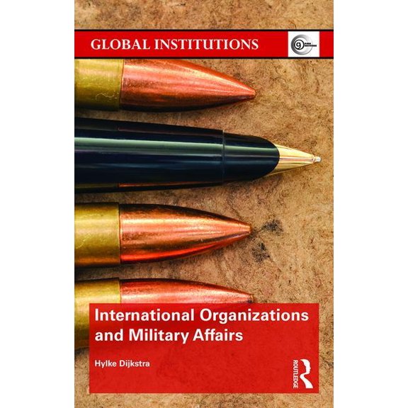 Global Institutions International Organizations and Military Affairs, (Hardcover)