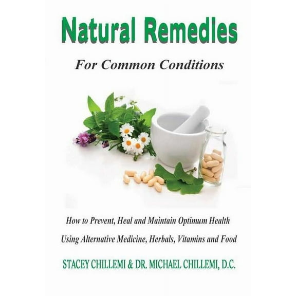 Natural Remedies for Common Conditions: How to Prevent, Heal and Maintain Optimum Health Using Alternative Medicine, Her, (Hardcover)