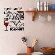 Give me Coffee to change the things I can, and Wine to Accept the things I cannot~ Kitchen Wall Decal 13" x 15"