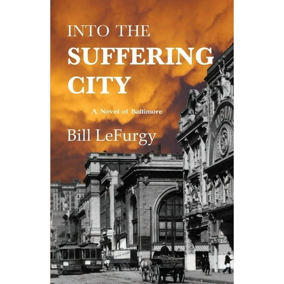 Into the Suffering City: A Novel of Baltimore, (Paperback)