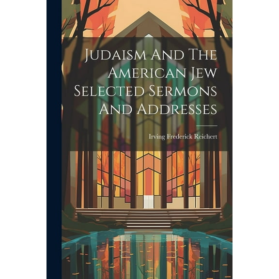 Judaism And The American Jew Selected Sermons And Addresses (Paperback)
