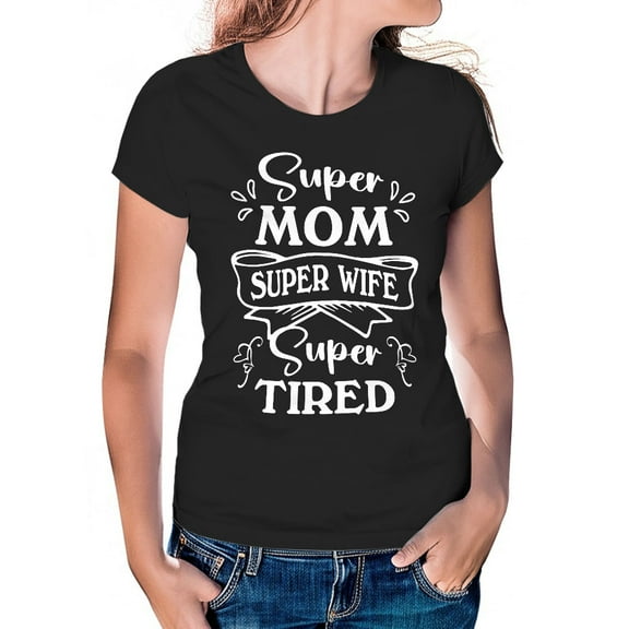 Women's T-Shirt, Super Mom - Super Wife - Super Tired T-Shirt, Mother's Day T-Shirt, Mother's Day Gift, Superhero Mom, Women's Tee, Women's Cotton Shirt, Mom Gift, Best Mom Tee, Gift for Her