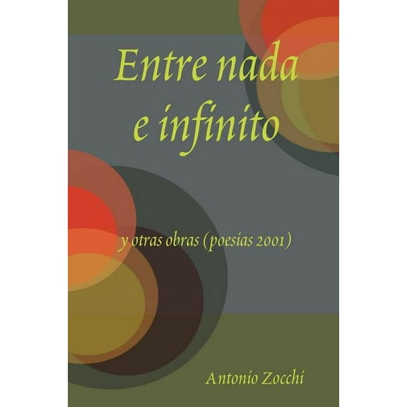 Entre nada e infinito y otras obras (poesias 2001) (Spanish Edition)