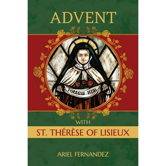 Advent with St. Therese of Lisieux: An Advent Devotional Inspired By St. Therese of Lisieux, (Paperback)