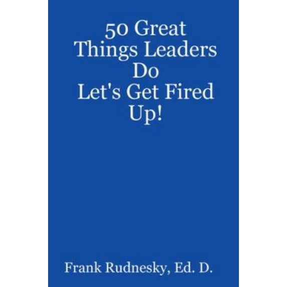 Pre-Owned 50 Great Things Leaders Do: Let's Get Fired Up! (Paperback) 1435700430 9781435700437