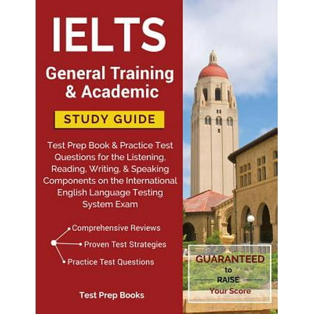 Ielts General Training & Academic Study Guide : Test Prep Book & Practice Test Questions for the Listening, Reading, Writing, & Speaking Components on the International English Language Testing System