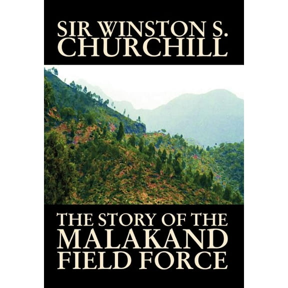 The Story of the Malakand Field Force by Winston S. Churchill, World and Miltary History, (Hardcover)