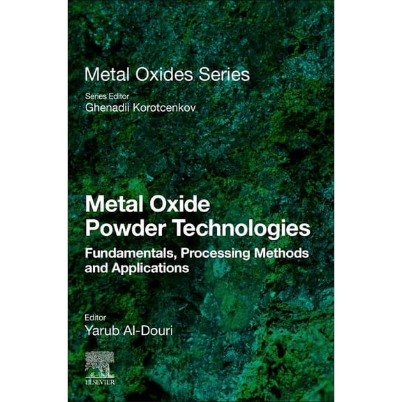 Metal Oxides Metal Oxide Powder Technologies: Fundamentals, Processing Methods and Applications, (Paperback)