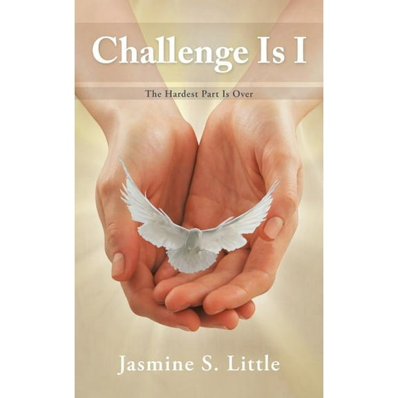 Challenge Is I: The Hardest Part Is Over (Paperback)