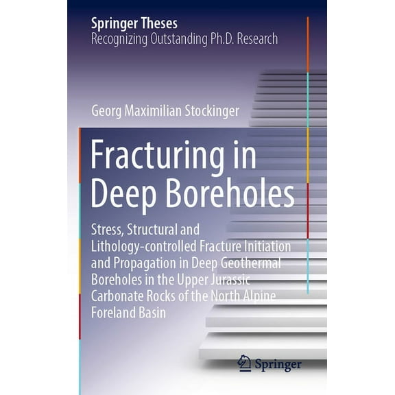 Springer Theses Fracturing in Deep Boreholes: Stress, Structural and Lithology-Controlled Fracture Initiation and Propagation in Deep Ge, (Paperback)