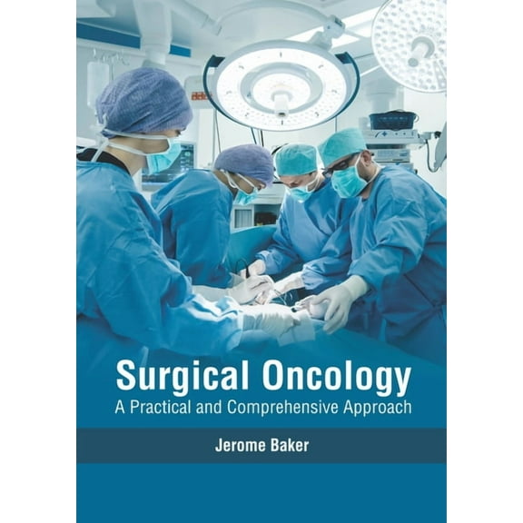 Surgical Oncology: A Practical and Comprehensive Approach, (Hardcover)