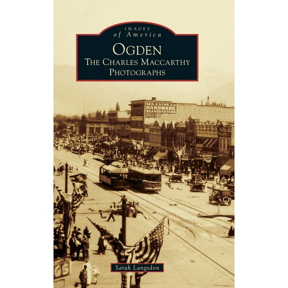 Images of America: Ogden: The Charles MacCarthy Photographs (Hardcover)