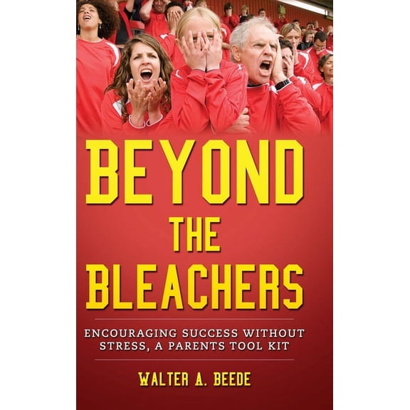 Beyond The Bleachers Encouraging Success Without The Stress (Hardcover)
