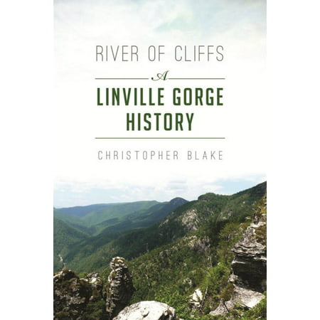 River of Cliffs : A Linville Gorge History (Best Hikes Red River Gorge)
