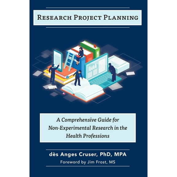 Research Project Planning: A Comprehensive Guide for Non-Experimental Research in the Health Professions, (Paperback)
