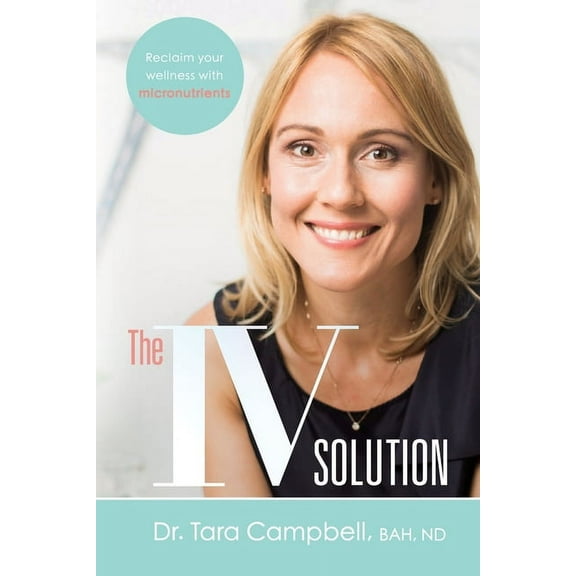 The IV Solution: Reclaim Your Wellness with Micronutrients, (Paperback)
