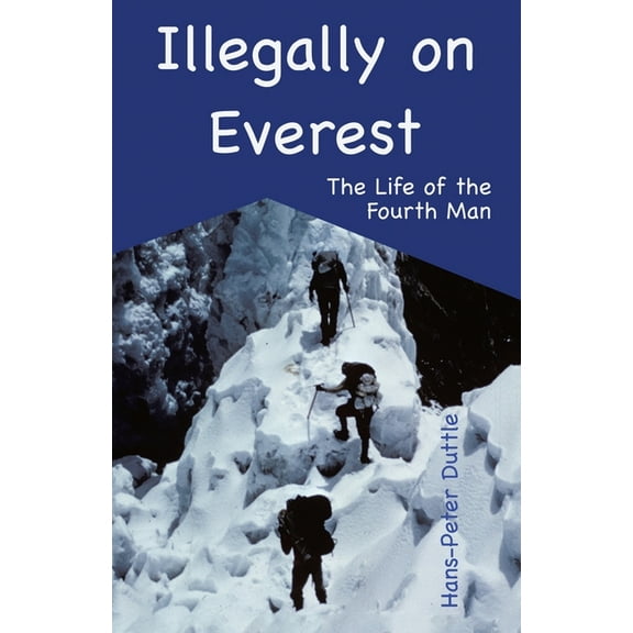 Illegally on Everest: The Life of the Fourth Man, (Paperback)