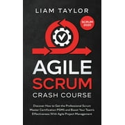 Agile Scrum Crash Course: Discover How to Get the Professional Scrum Master Certification PSM1 and Boost Your Team's Effectiveness With Agile Project Management (Hardcover)