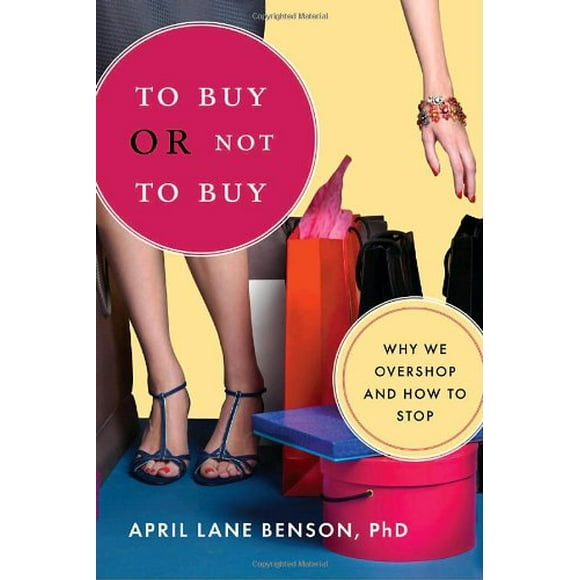 To Buy or Not to Buy : Why We Overshop and How to Stop 9781590305997 Used / Pre-owned