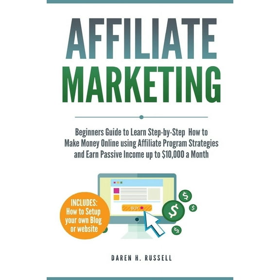 Affiliate Marketing: Beginners Guide to Learn Step-by-Step How to Make Money Online using Affiliate Program Strategies a, (Paperback)