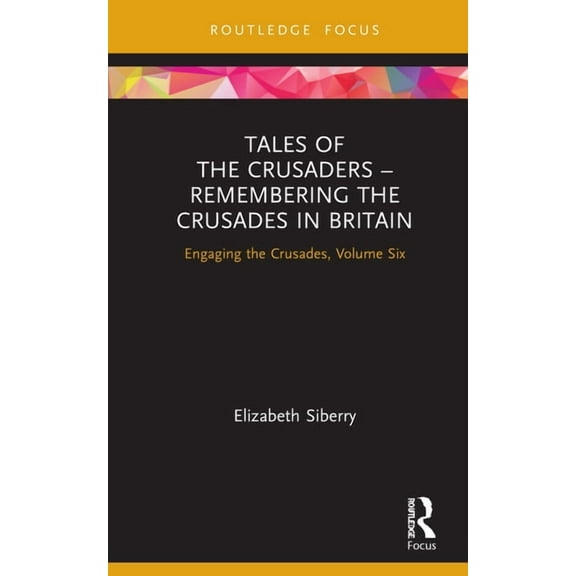Engaging the Crusades Tales of the Crusaders - Remembering the Crusades in Britain: Engaging the Crusades, Volume Six, (Hardcover)