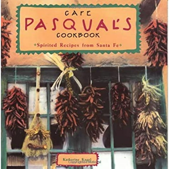 Pre-Owned Cafe Pasqual's Cookbook : Spirited Recipes from Santa Fe (Paperback) 9780811802932