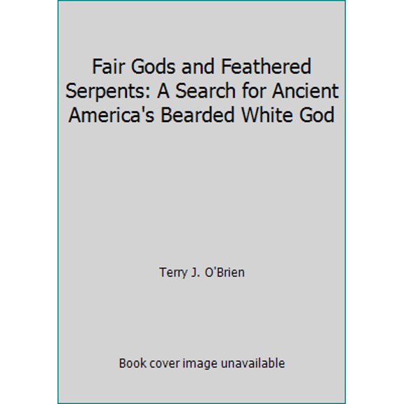 Pre-Owned Fair Gods and Feathered Serpents: A Search for Ancient America's Bearded White God (Hardcover) 0882906089 9780882906089