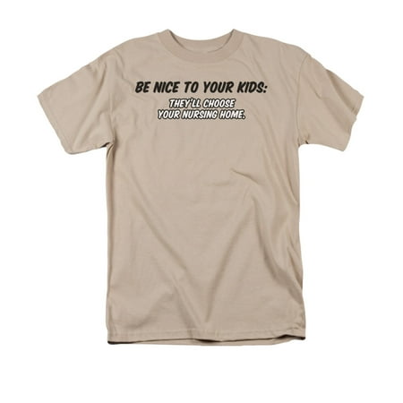 

Be Nice To Your Kids: They ll Choose Your Nursing Home Saying Adult T-Shirt