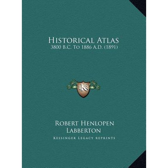 Historical Atlas: 3800 B.C. to 1886 A.D. (1891) Hardcover