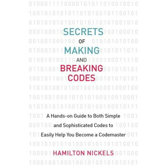 Pre-Owned Secrets of Making and Breaking Codes: A Hands-On Guide to Both Simple and Sophisticated Codes to Easily Help You Become a Codemaster (Paperback) 1629142069 9781629142067
