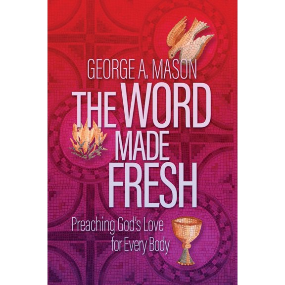 Pre-Owned The Word Made Fresh: Preaching God's Love for Every Body (Paperback) 1641801581 9781641801584