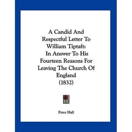 A Candid and Respectful Letter to William Tiptaft : In Answer to His Fourteen Reasons for Leaving the Church of England (Best Answer For Reason For Leaving)