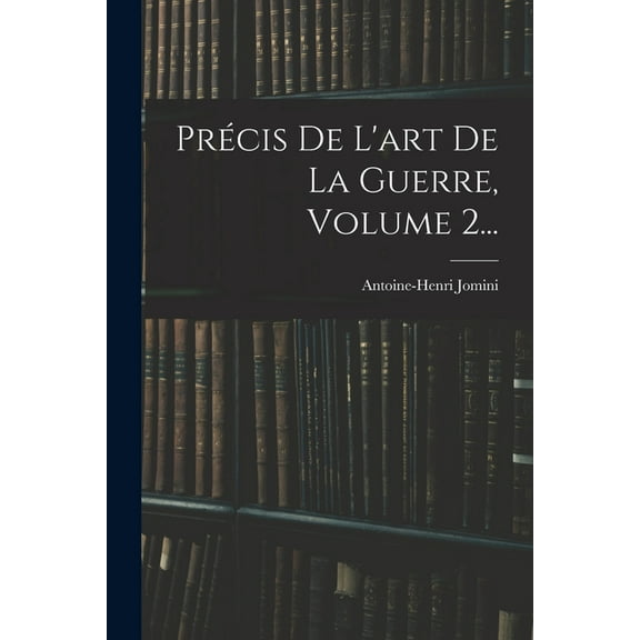 Précis De L'art De La Guerre, Volume 2... (Paperback)