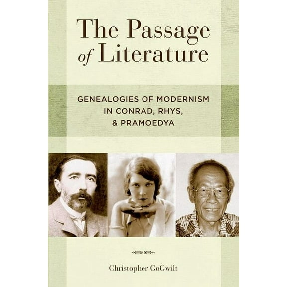 The Passage of Literature: Genealogies of Modernism in Conrad, Rhys, and Pramoedya, (Paperback)