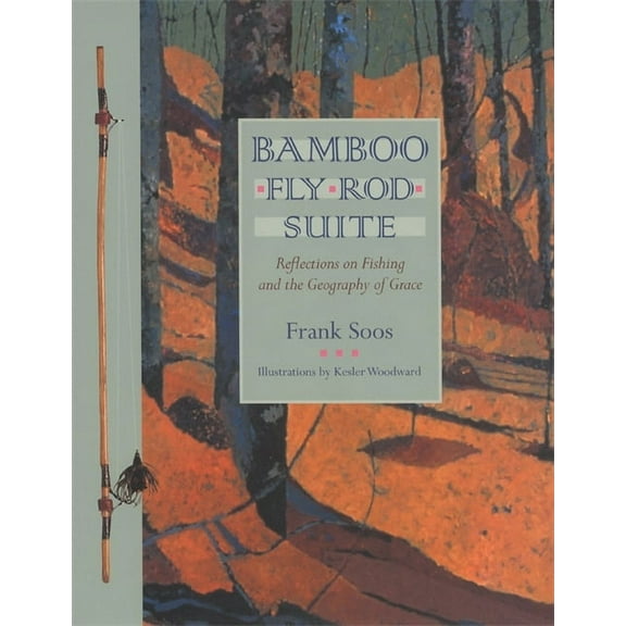 Bamboo Fly Rod Suite: Reflections on Fishing and the Geography of Grace, (Paperback)