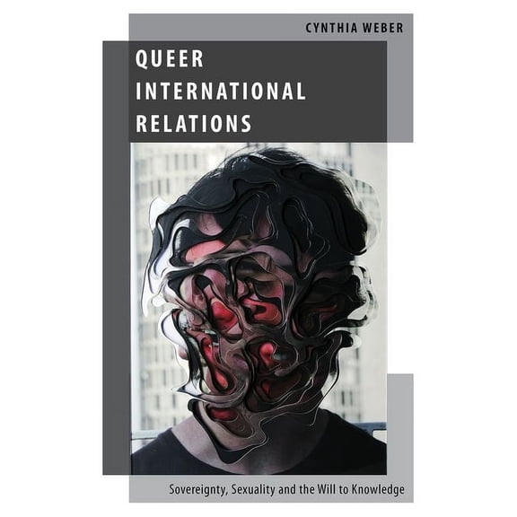 Oxford Studies in Gender and Internation Queer International Relations: Sovereignty, Sexuality and the Will to Knowledge, (Paperback)