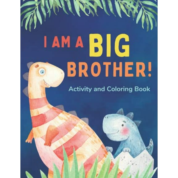 Pre-Owned I am a Big Brother Activity and Coloring Book: Gift Book that Explores the Role of an Older Sibling and the Excitement of a New Baby through Fun Dinosaur Activities Paperback