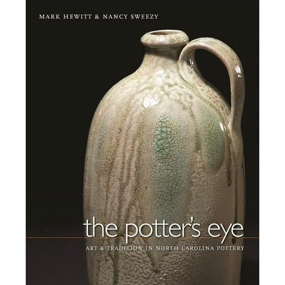 The Potter's Eye: Art and Tradition in North Carolina Pottery, (Hardcover)