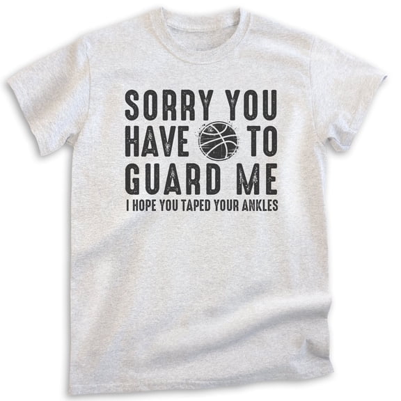 Sorry You Have To Guard Me Basketball T-shirt, Unisex Women's Men's Basketball B-ball Hoops Sports, Heather Ash, Medium