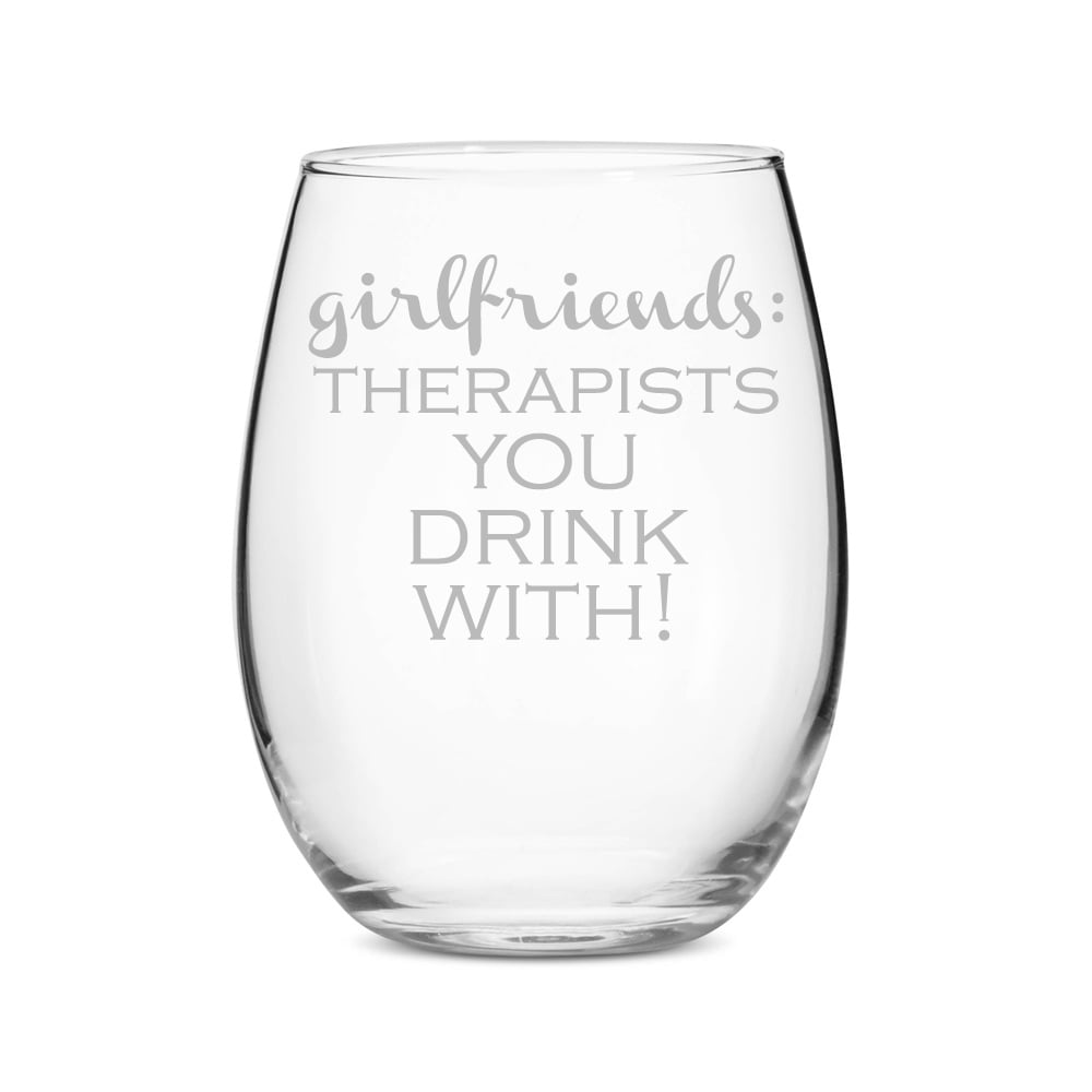 Girlfriends are Therapists You Drink With Stemless 15 oz Wine Glass ...