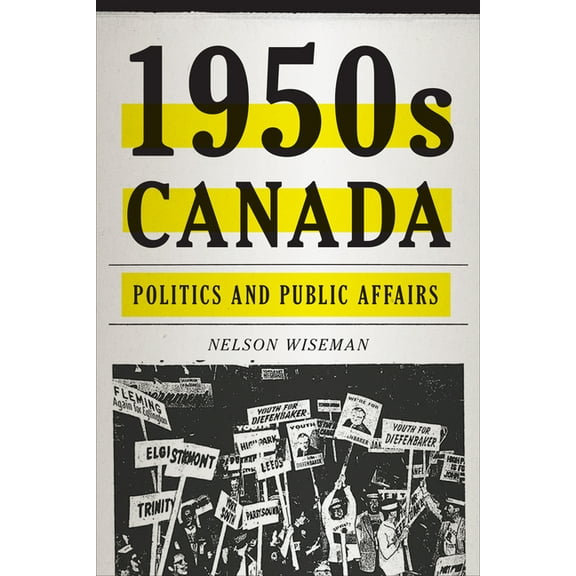1950s Canada: Politics and Public Affairs, (Hardcover)