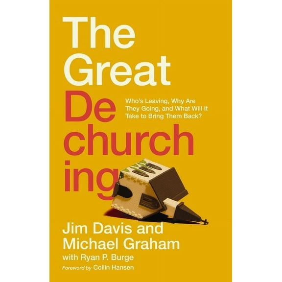 The Great Dechurching: Who's Leaving, Why Are They Going, and What Will It Take to Bring Them Back?, (Hardcover)