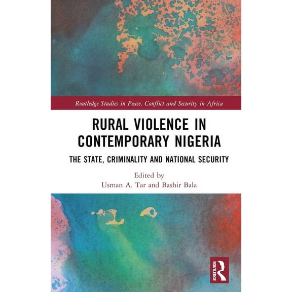 Routledge Studies in Peace, Conflict and Security in Africa: Rural Violence in Contemporary Nigeria: The State, Criminality and National Security (Hardcover)
