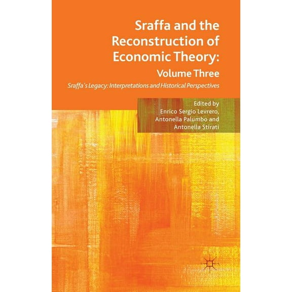 Sraffa and the Reconstruction of Economic Theory: Volume Three: Sraffa's Legacy: Interpretations and Historical Perspect, (Paperback)