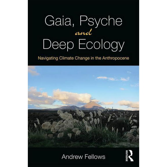 Gaia, Psyche and Deep Ecology: Navigating Climate Change in the Anthropocene, (Paperback)