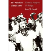 The Madness of the Saints : Ecstatic Religion in Bengal (Paperback)