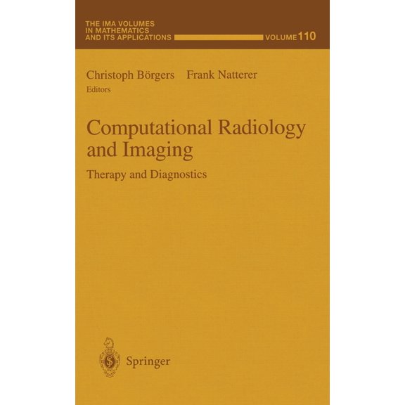 Ima Volumes in Mathematics and Its Appli Computational Radiology and Imaging: Therapy and Diagnostics, Book 110, (Hardcover)