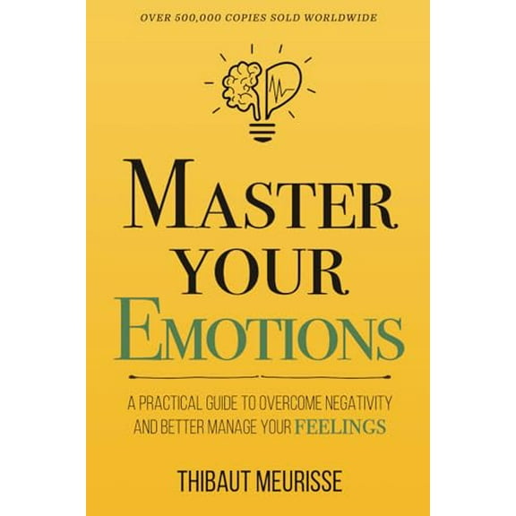 Pre-Owned Master Your Emotions: A Practical Guide to Overcome Negativity and Better Manage Your Feelings (Mastery Series), 9781981089154, 1981089152, Paperback,