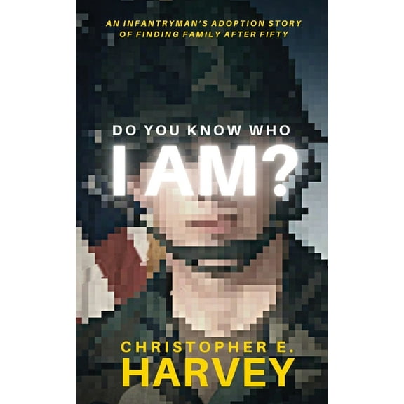 Do You Know Who I Am?: An Infantryman's Adoption Story of Finding Family after Fifty, (Paperback)