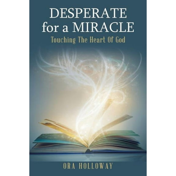 Desperate for a Miracle : Touching the Heart of God (Paperback)